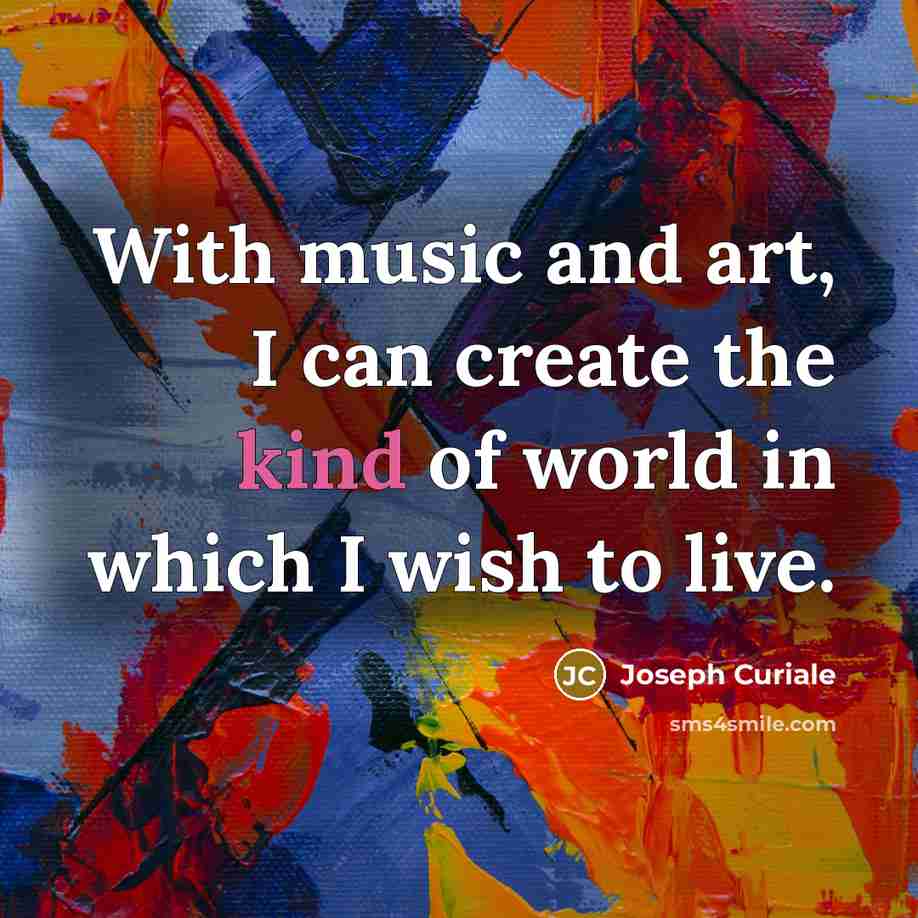 “With music and art, I can create the kind of…” quote by Joseph Curiale
