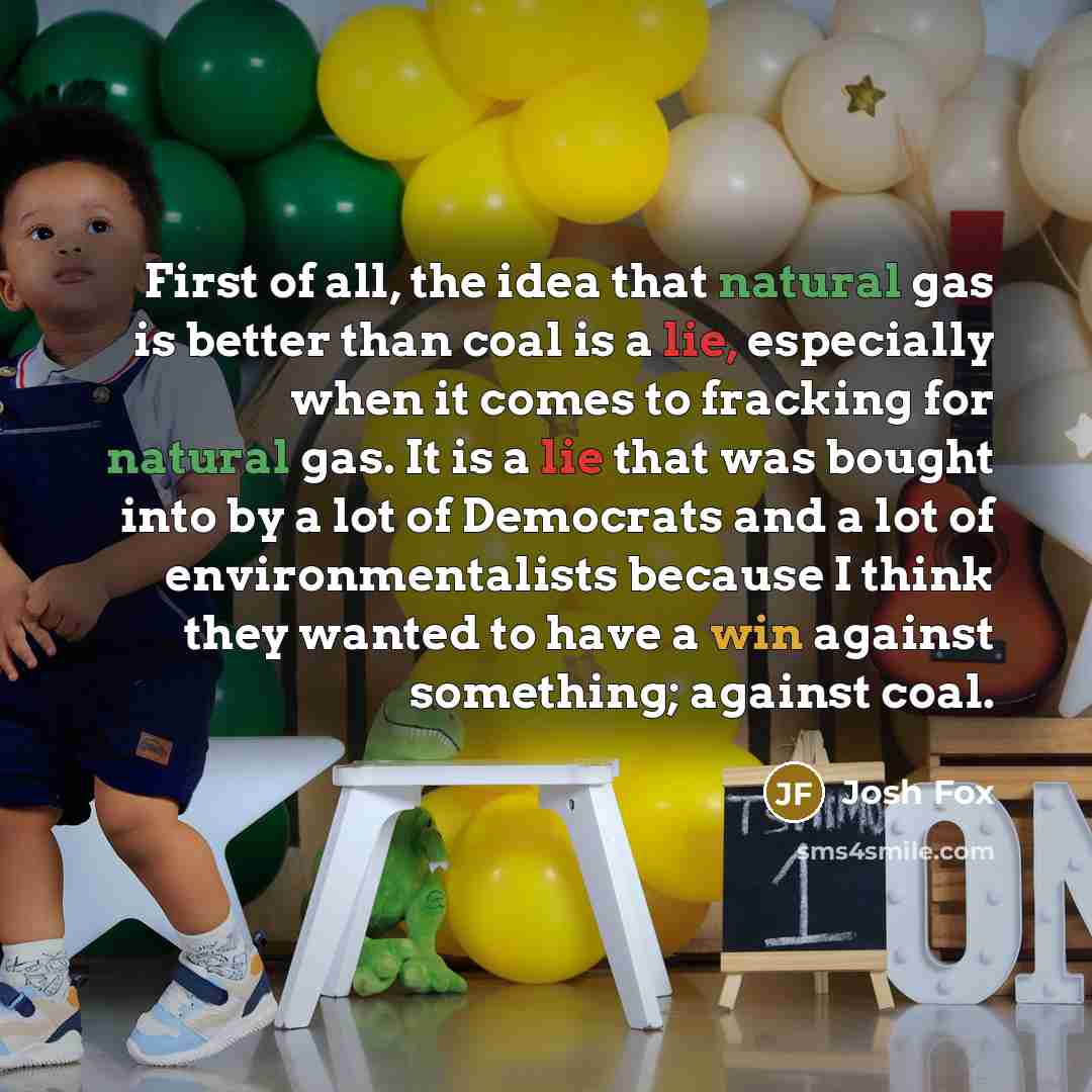 “First of all, the idea that natural gas is better…” quote by Josh Fox