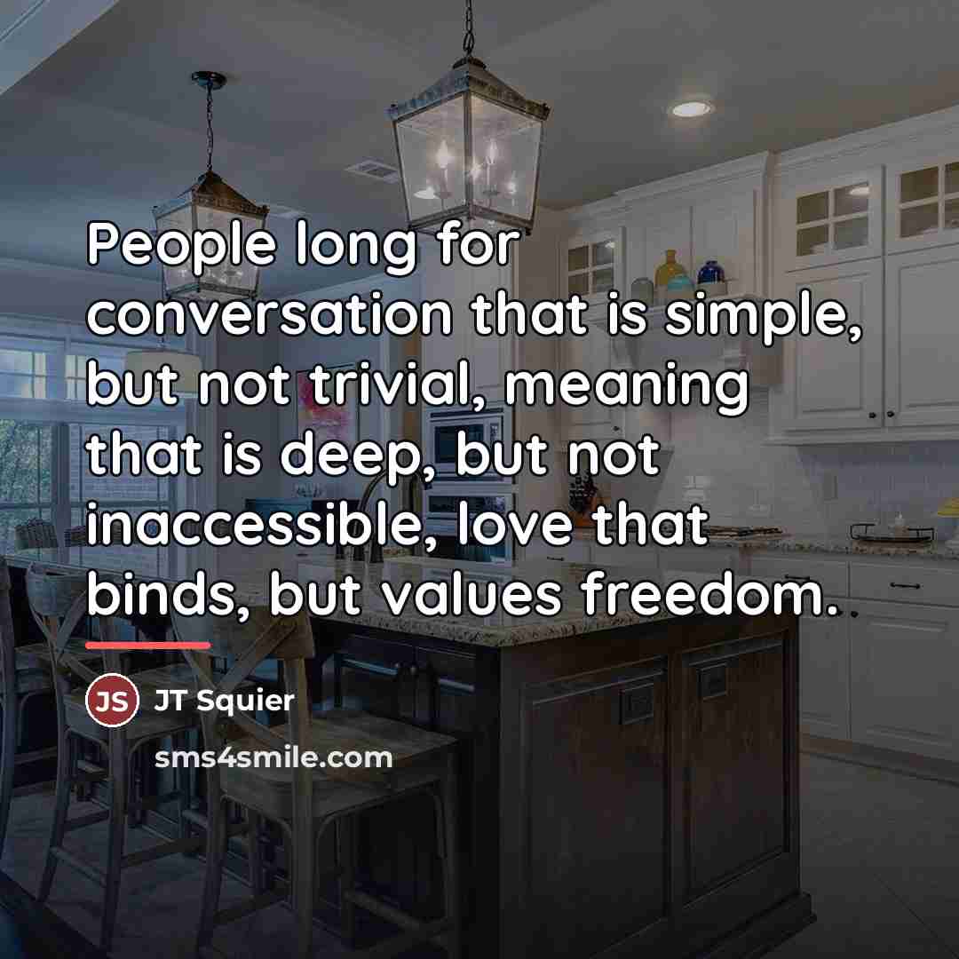 “People long for conversation that is simple, but not trivial,…” quote by JT Squier