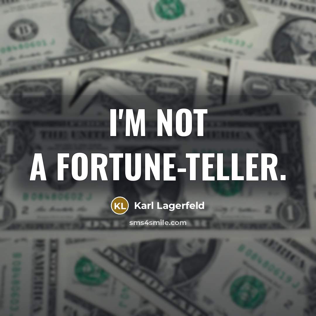 “I'm not a fortune-teller.” quote by Karl Lagerfeld