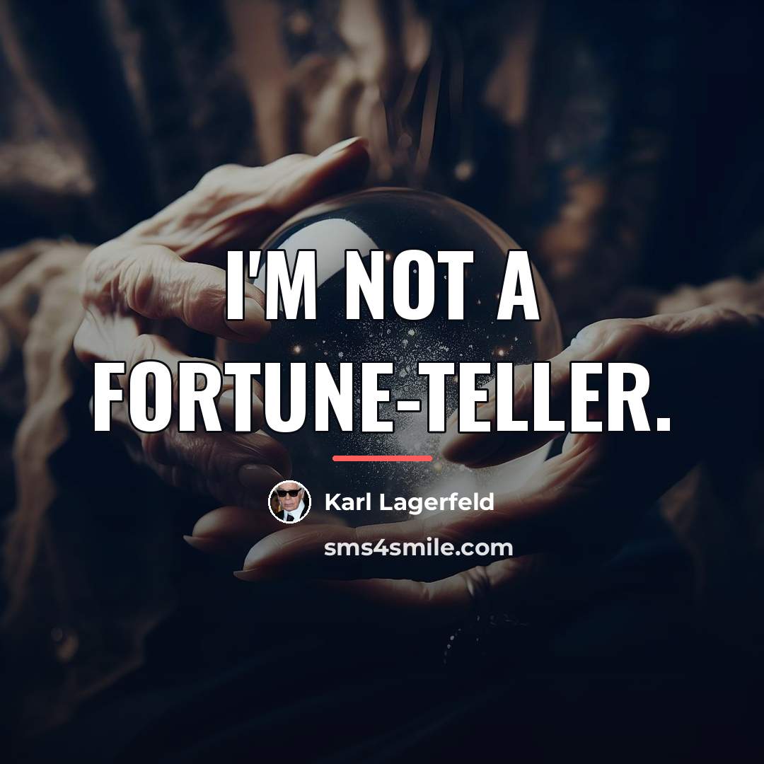 “I'm not a fortune-teller.…” quote by Karl Lagerfeld