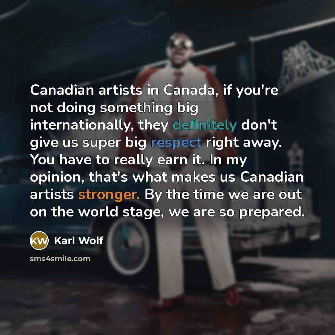 “Canadian artists in Canada, if you're not doing something big…” quote by Karl Wolf