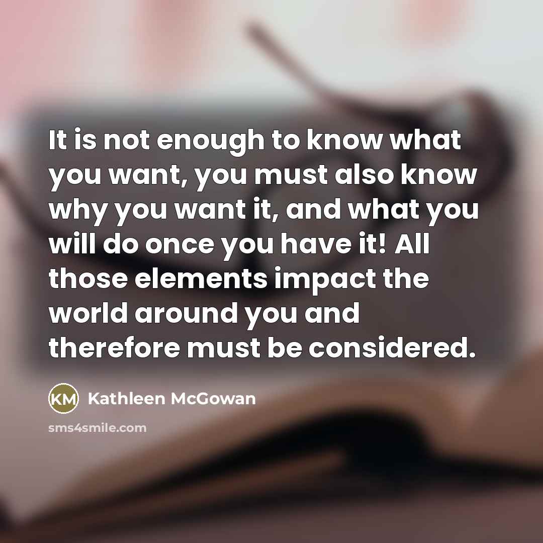“It is not enough to know what you want, you…” quote by Kathleen McGowan