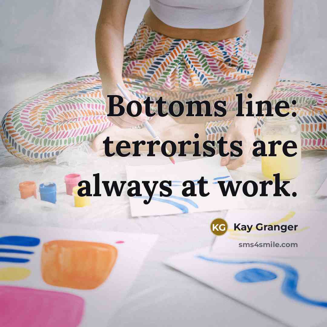 “Bottoms line: terrorists are always at work.…” quote by Kay Granger