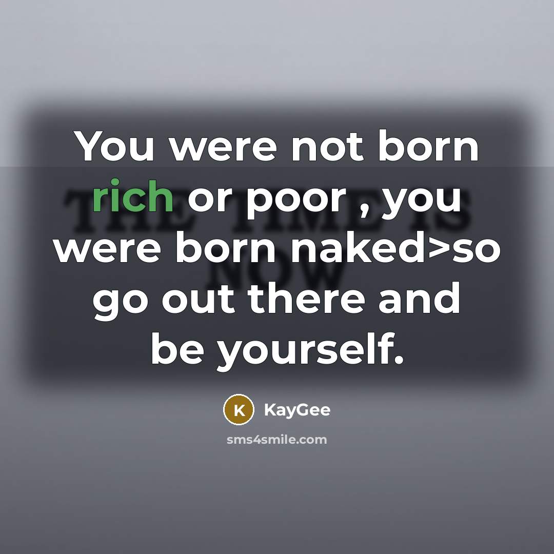 “You were not born rich or poor , you were…” quote by KayGee