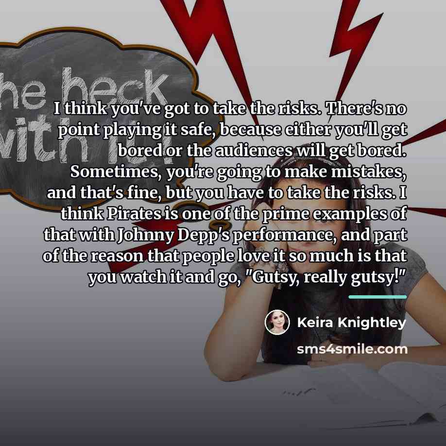 “I think you've got to take the risks. There's no…” quote by Keira Knightley
