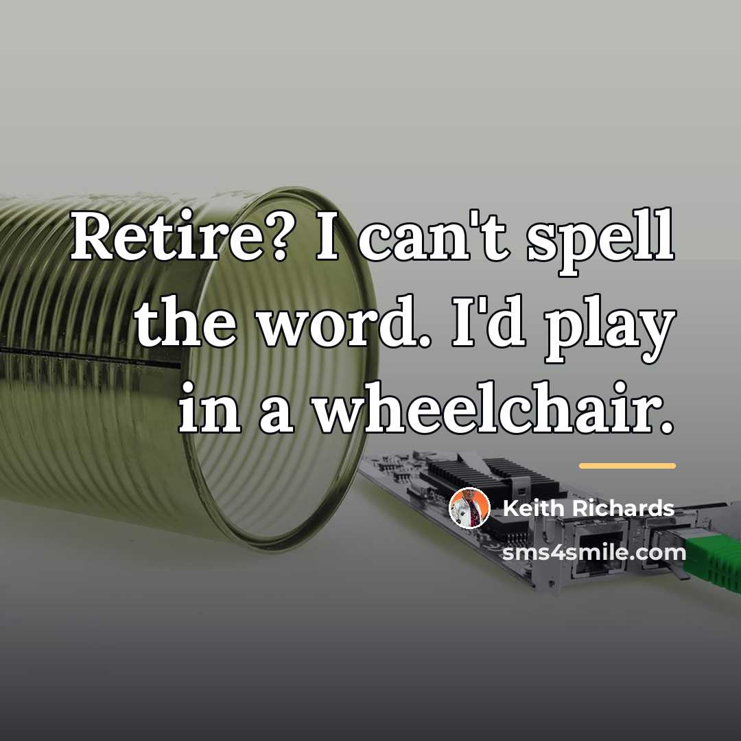 “Retire? I can't spell the word. I'd play in a…” quote by Keith Richards