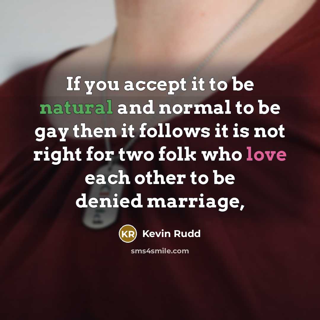 “If you accept it to be natural and normal to…” quote by Kevin Rudd