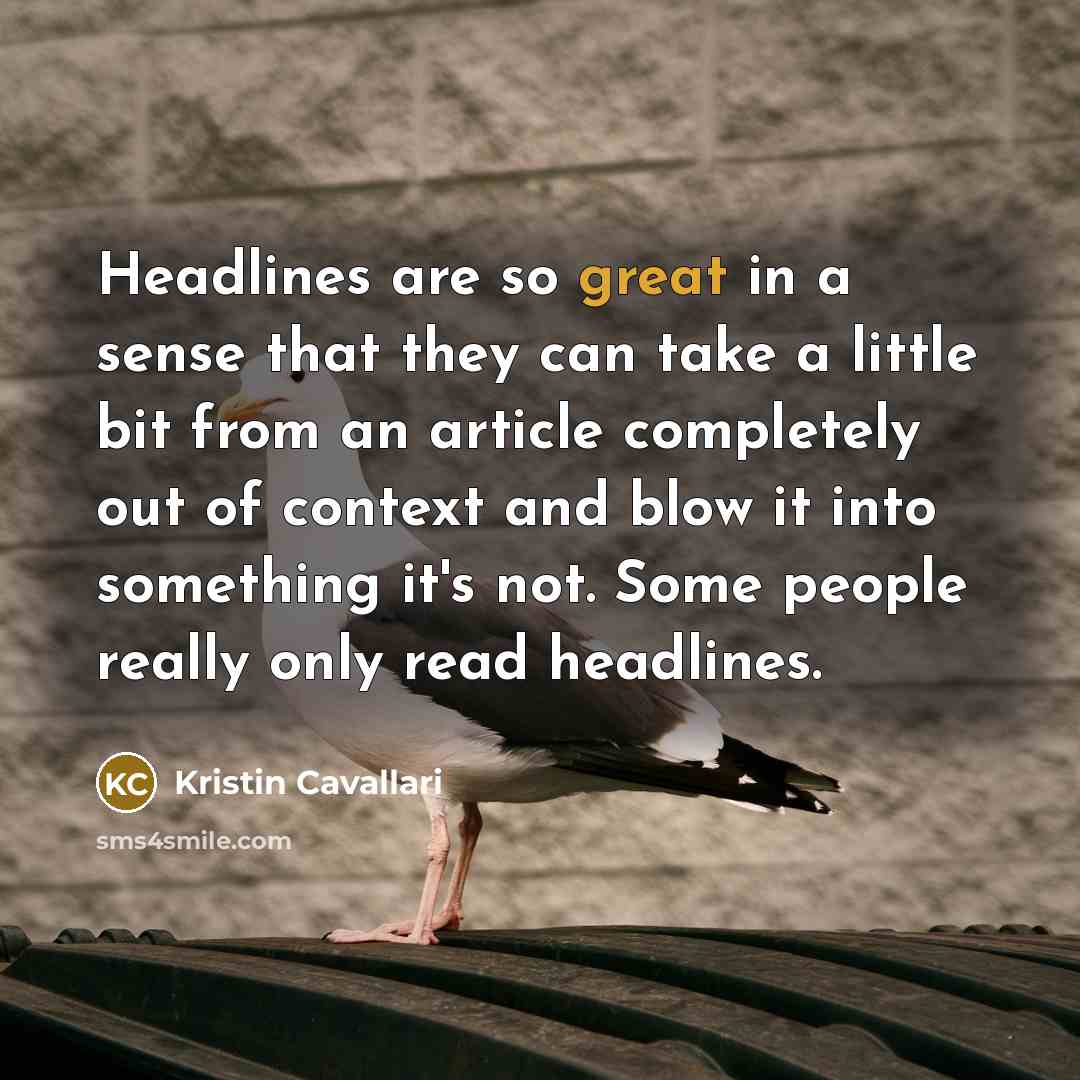 “Headlines are so great in a sense that they can…” quote by Kristin Cavallari