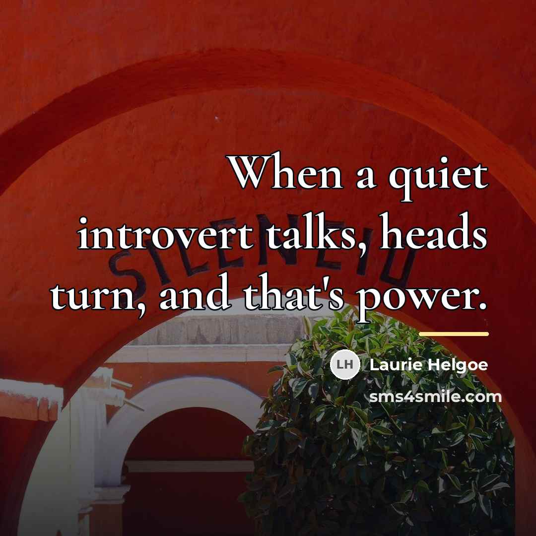 “When a quiet introvert talks, heads turn, and that's power.…” quote by Laurie Helgoe