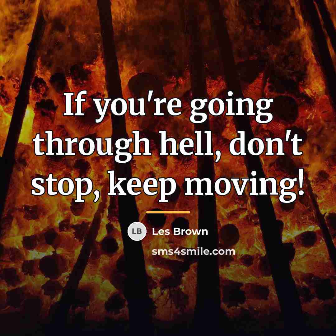 “If you're going through hell, don't stop, keep moving!…” quote by Les Brown
