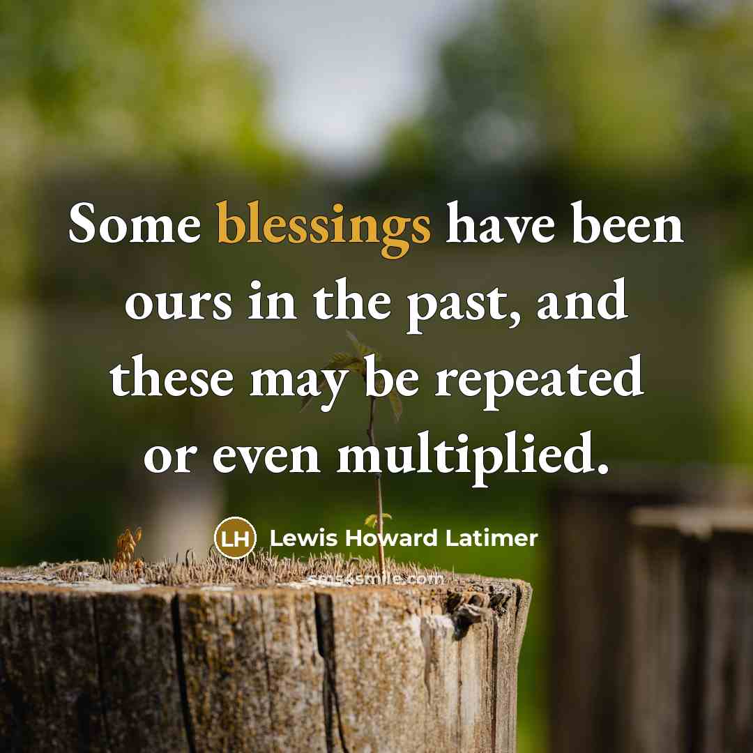 “Some blessings have been ours in the past, and these…” quote by Lewis Howard Latimer