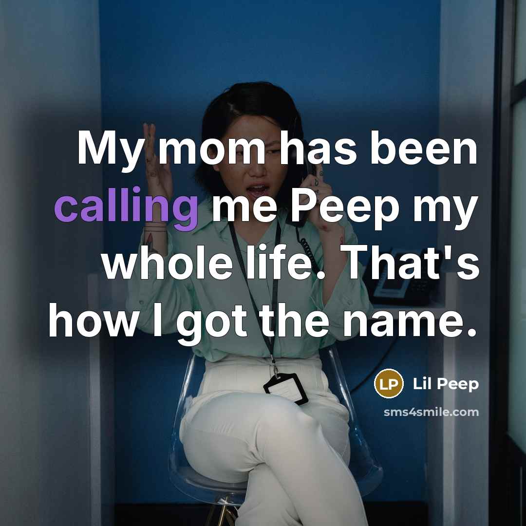 “My mom has been calling me Peep my whole life.…” quote by Lil Peep
