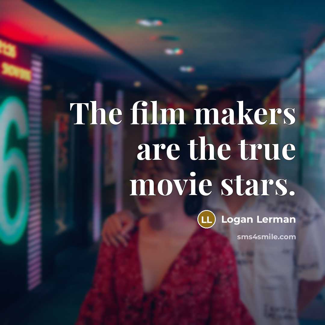 “The film makers are the true movie stars.…” quote by Logan Lerman