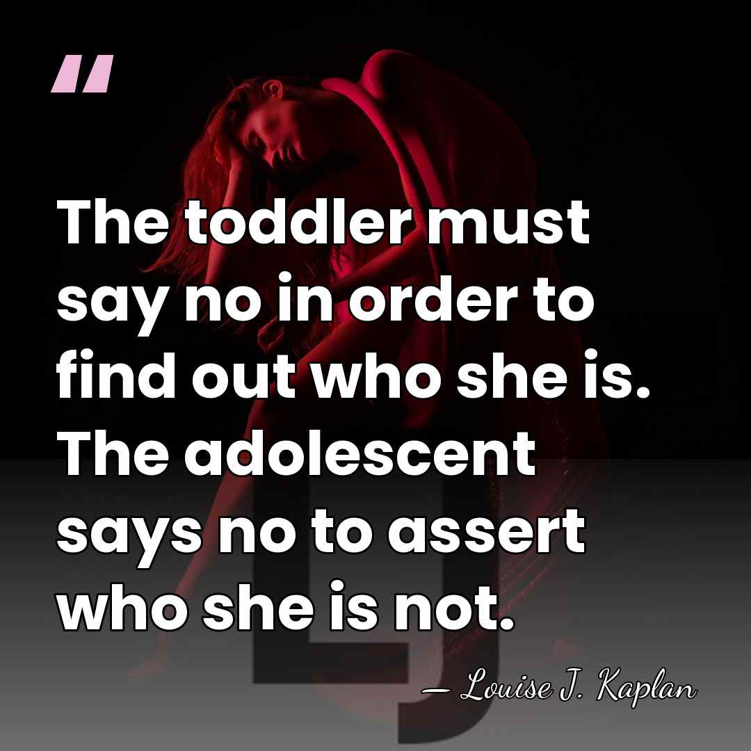 The toddler must say no in order to find out who she&hellip; - Louise J. Kaplan