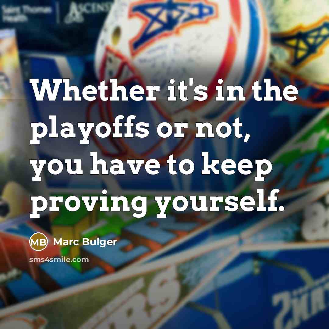 “Whether it's in the playoffs or not, you have to keep proving yourself.” quote by Marc Bulger