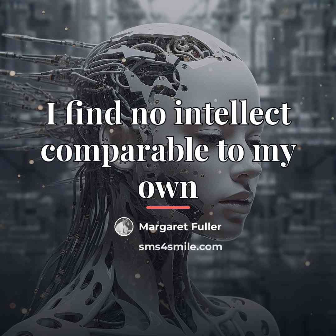 “I find no intellect comparable to my own…” quote by Margaret Fuller