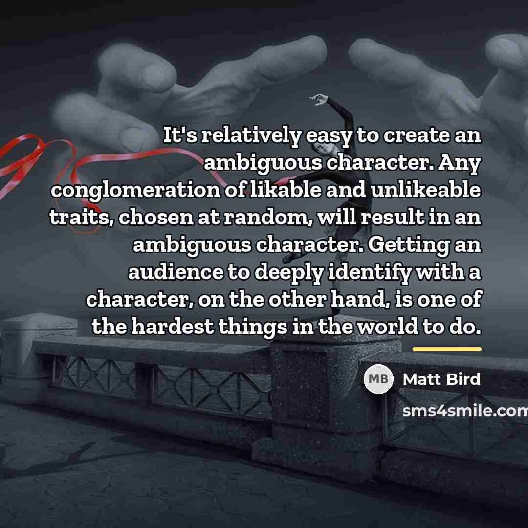 “It's relatively easy to create an ambiguous character. Any conglomeration…” quote by Matt Bird