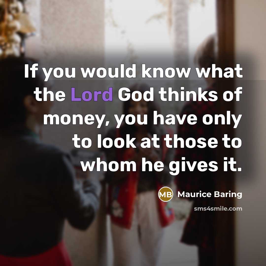 “If you would know what the Lord God thinks of…” quote by Maurice Baring