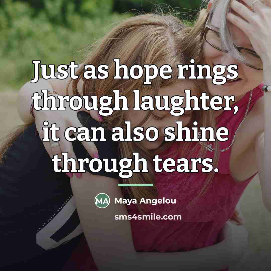 “Just as hope rings through laughter, it can also shine…” quote by Maya Angelou