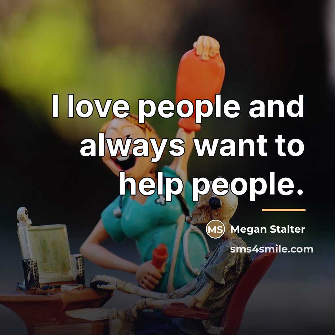 “I love people and always want to help people.…” quote by Megan Stalter