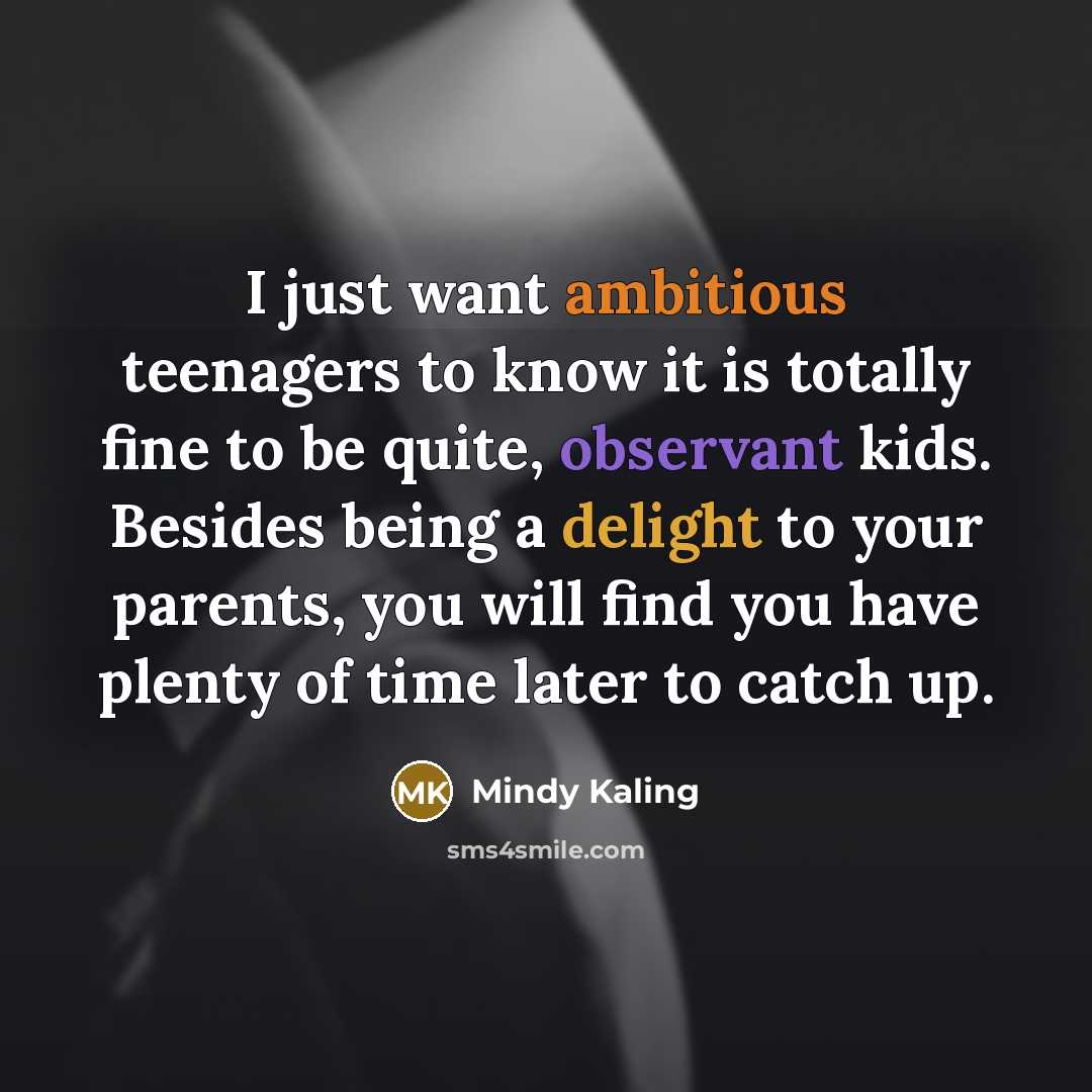 “I just want ambitious teenagers to know it is totally…” quote by Mindy Kaling