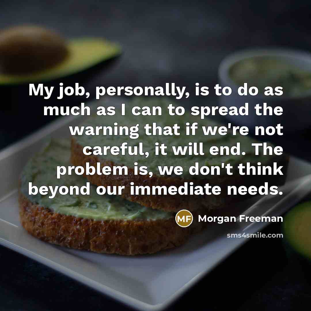 “My job, personally, is to do as much as I…” quote by Morgan Freeman