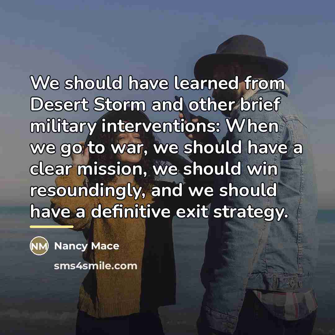 “We should have learned from Desert Storm and other brief…” quote by Nancy Mace