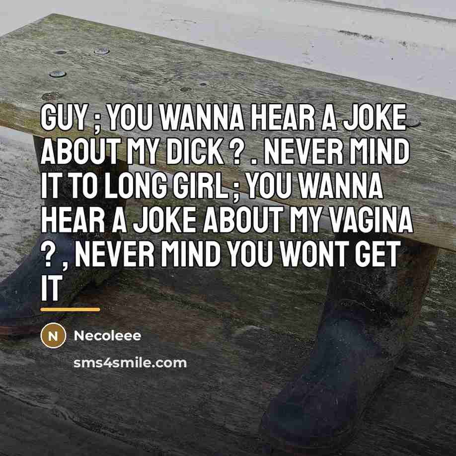 “Guy ; you wanna hear a joke about my dick…” quote by Necoleee