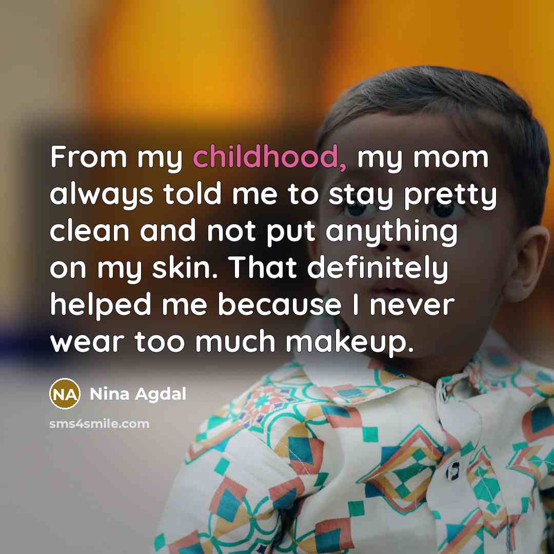 “From my childhood, my mom always told me to stay…” quote by Nina Agdal