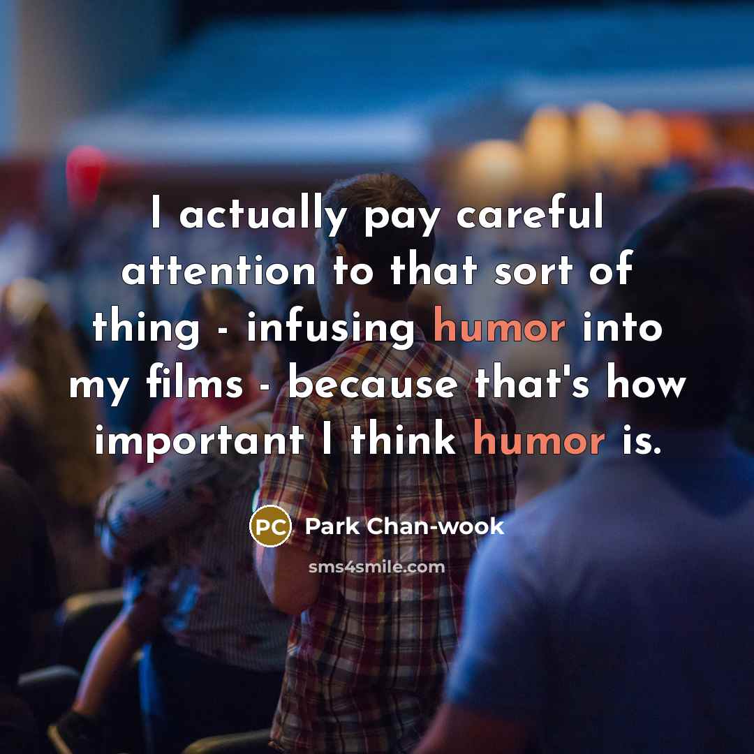 “I actually pay careful attention to that sort of thing…” quote by Park Chan-wook