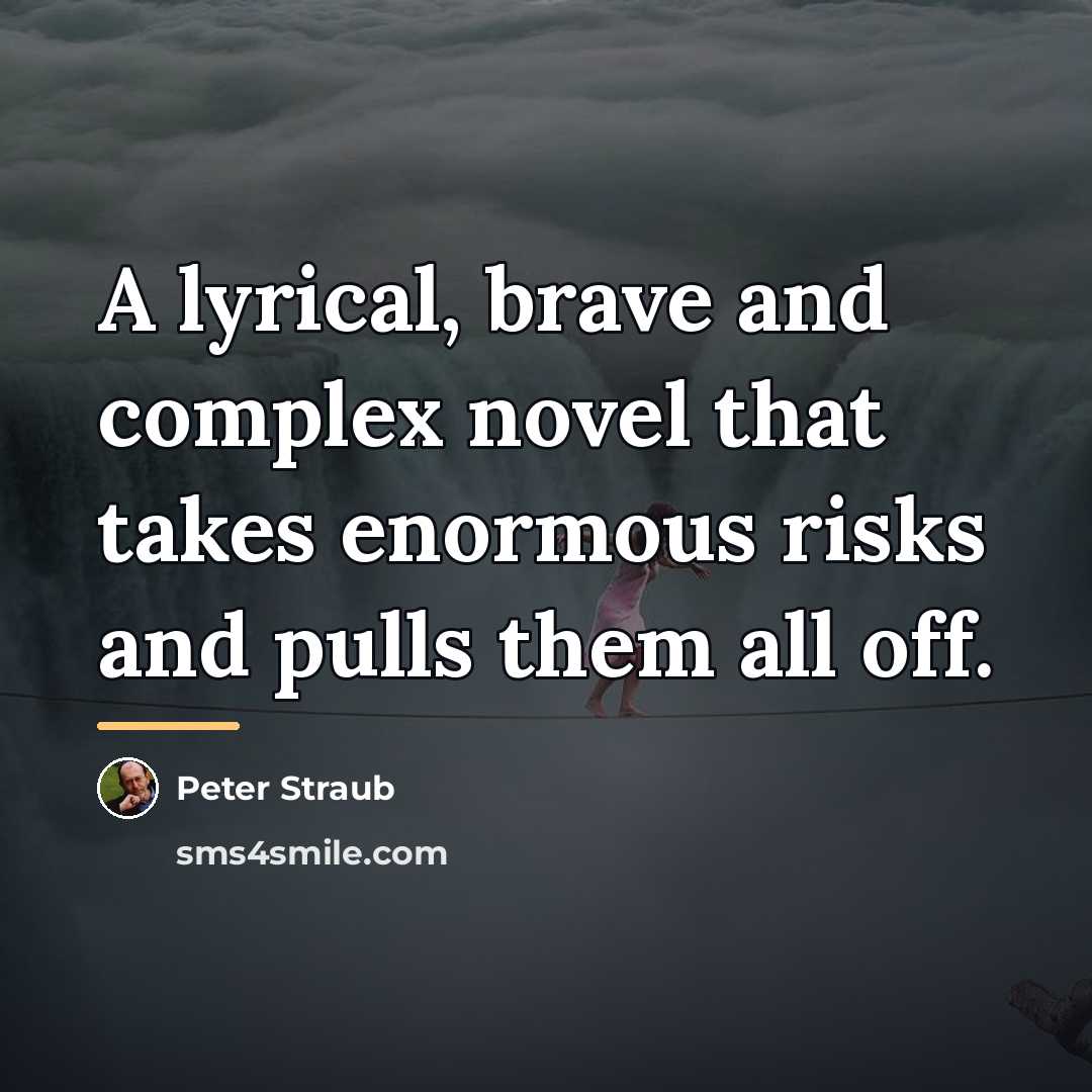 “A lyrical, brave and complex novel that takes enormous risks…” quote by Peter Straub