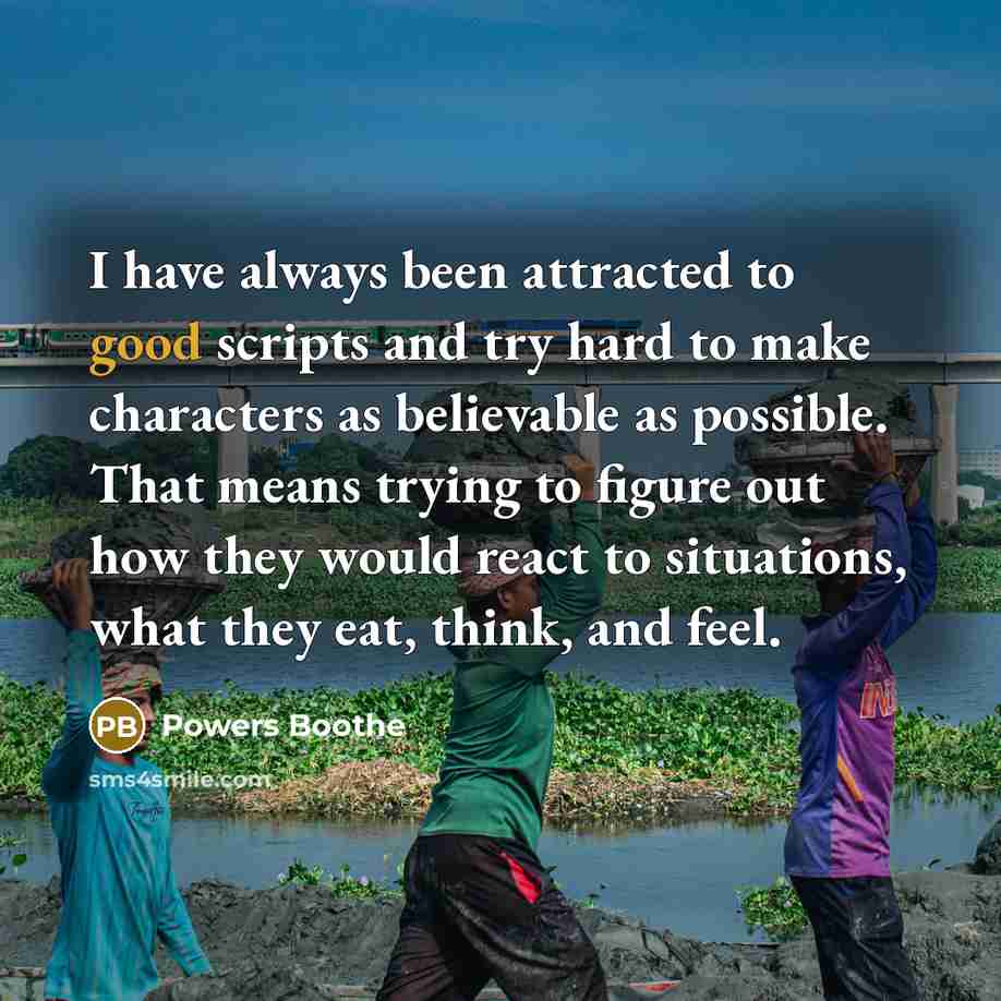 “I have always been attracted to good scripts and try…” quote by Powers Boothe