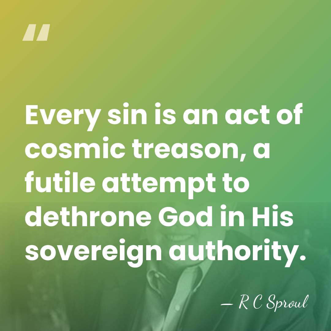 Every sin is an act of cosmic treason, a futile attempt to&hellip; - R C Sproul