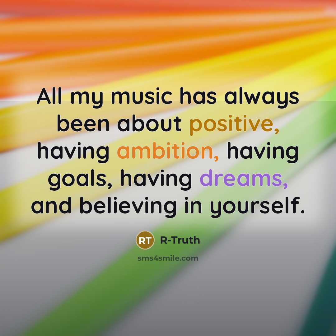 “All my music has always been about positive, having ambition,…” quote by R-Truth