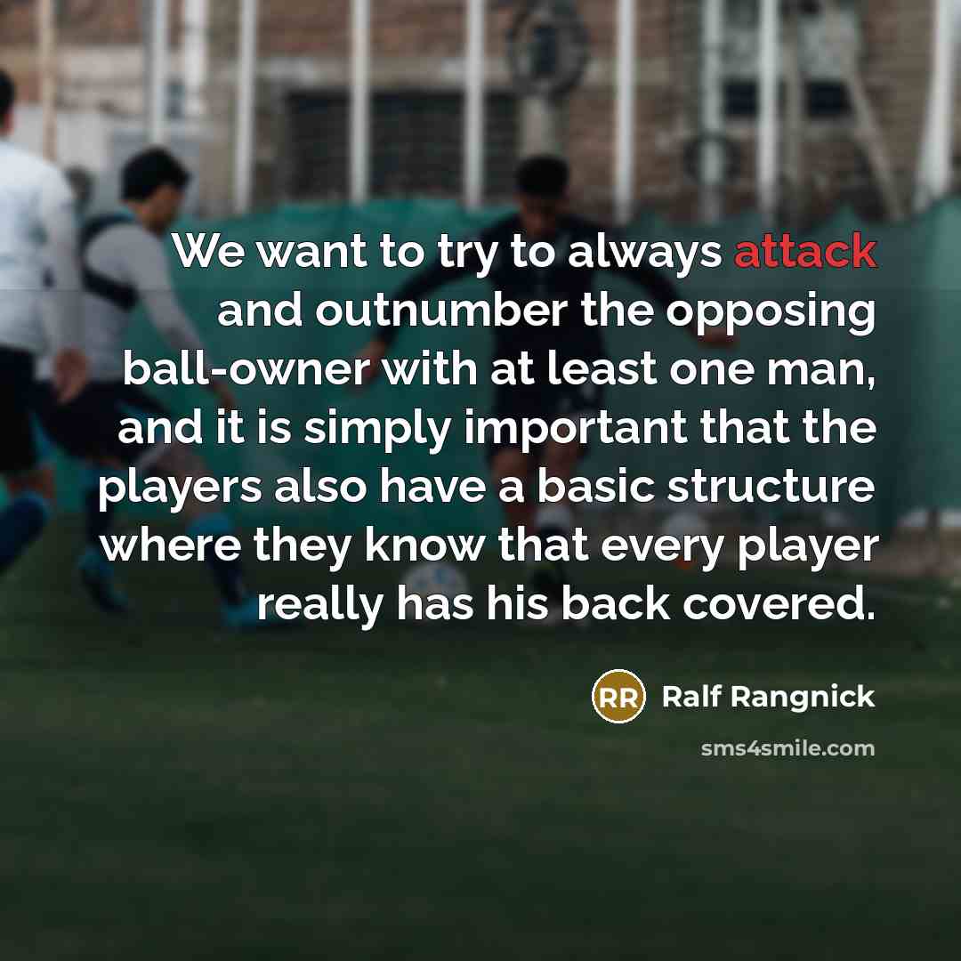 “We want to try to always attack and outnumber the…” quote by Ralf Rangnick
