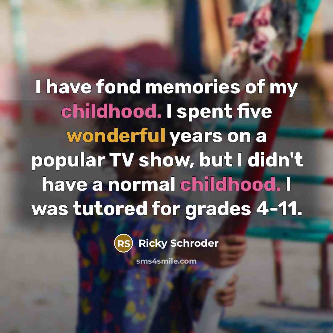 “I have fond memories of my childhood. I spent five…” quote by Ricky Schroder