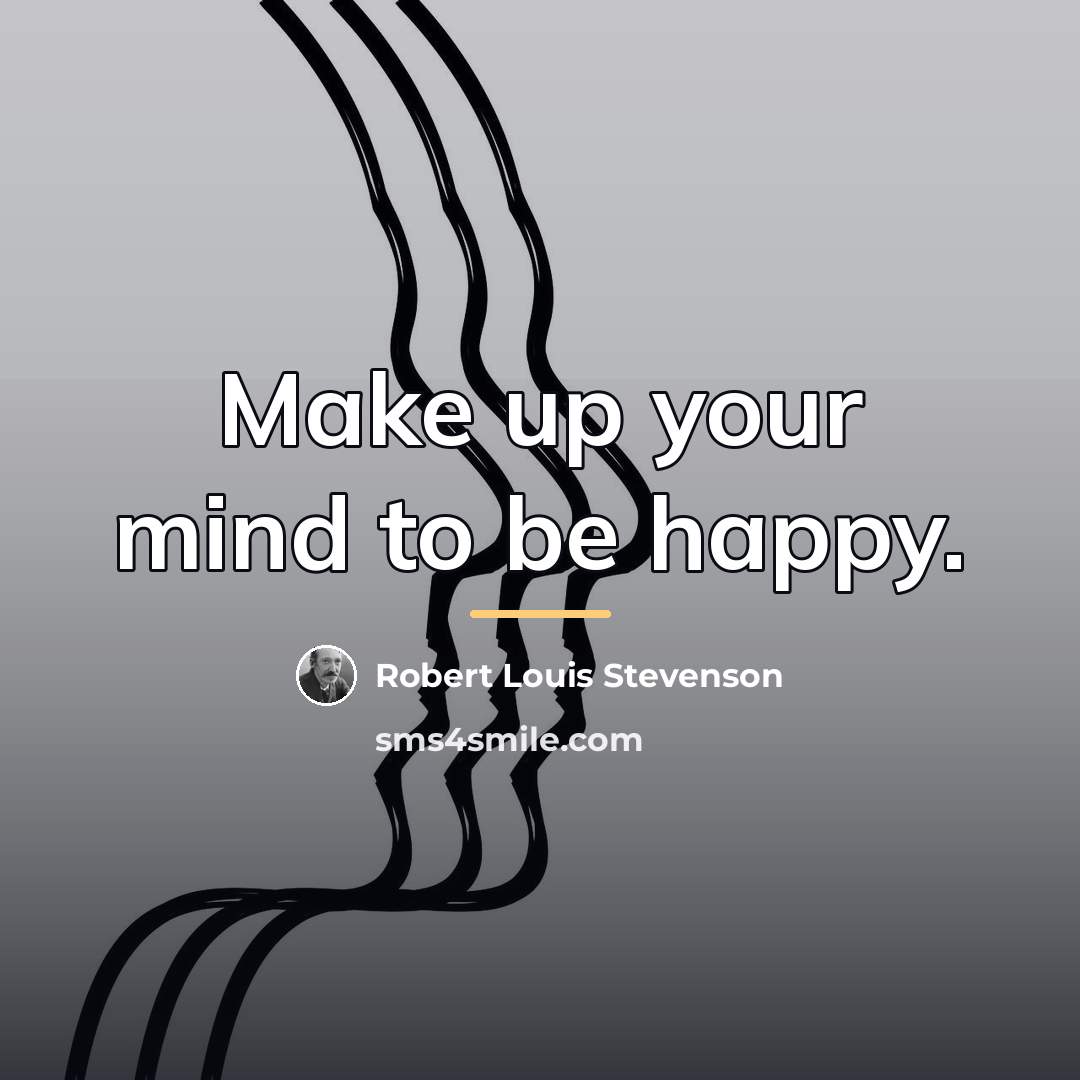 “Make up your mind to be happy.…” quote by Robert Louis Stevenson