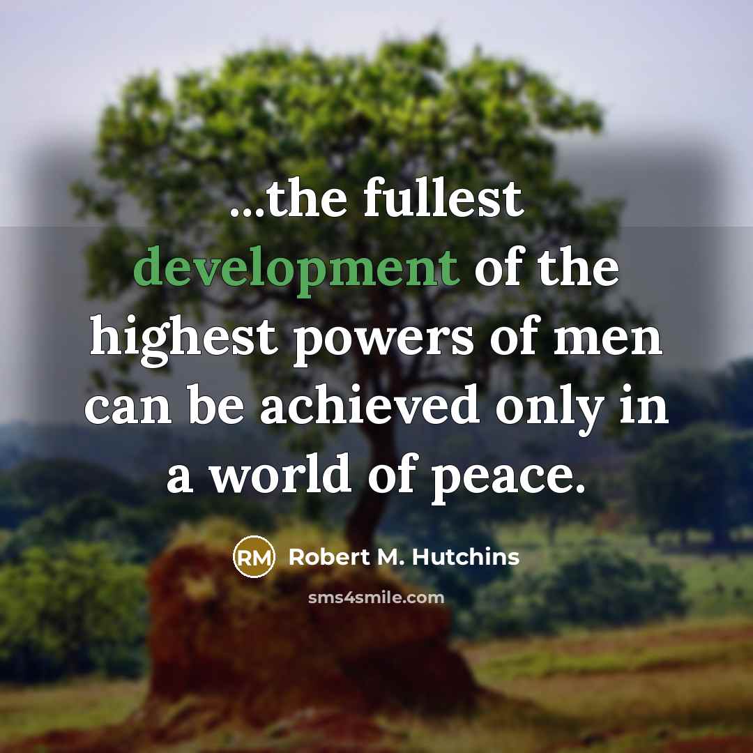 “...the fullest development of the highest powers of men can…” quote by Robert M. Hutchins
