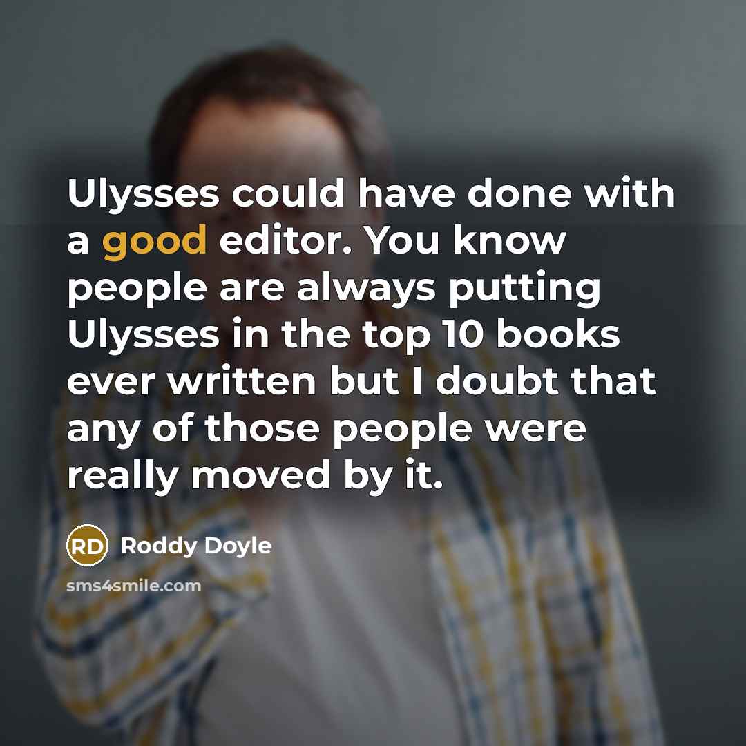 “Ulysses could have done with a good editor. You know…” quote by Roddy Doyle