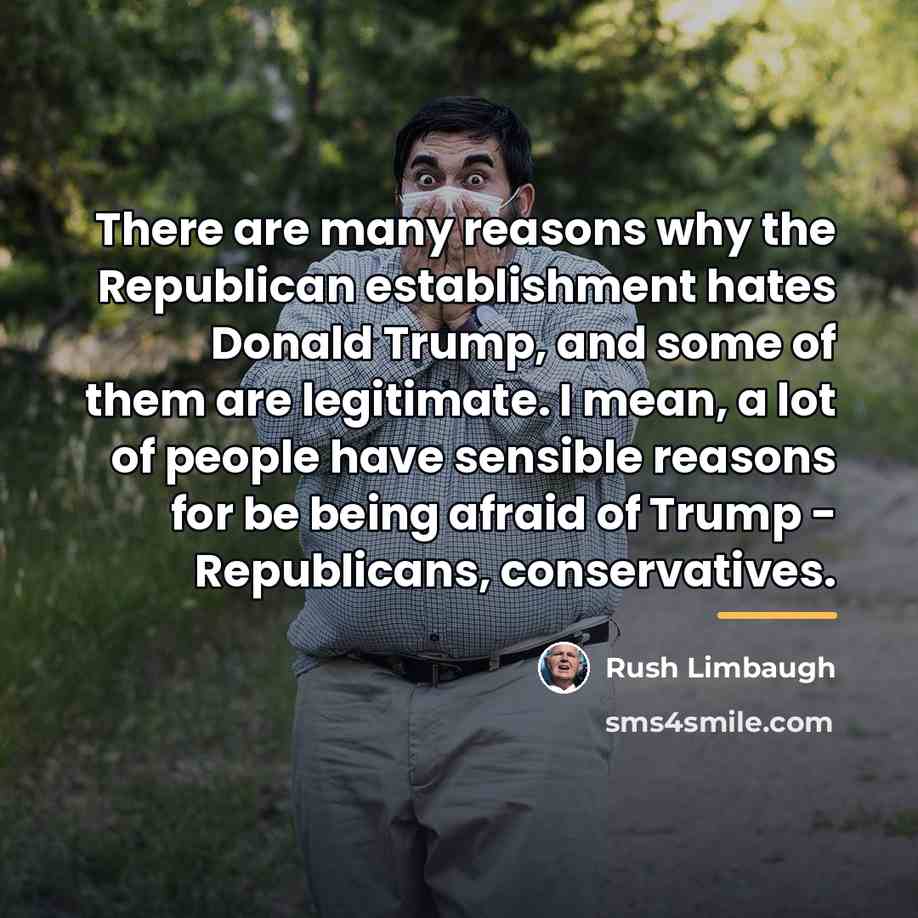 “There are many reasons why the Republican establishment hates Donald…” quote by Rush Limbaugh