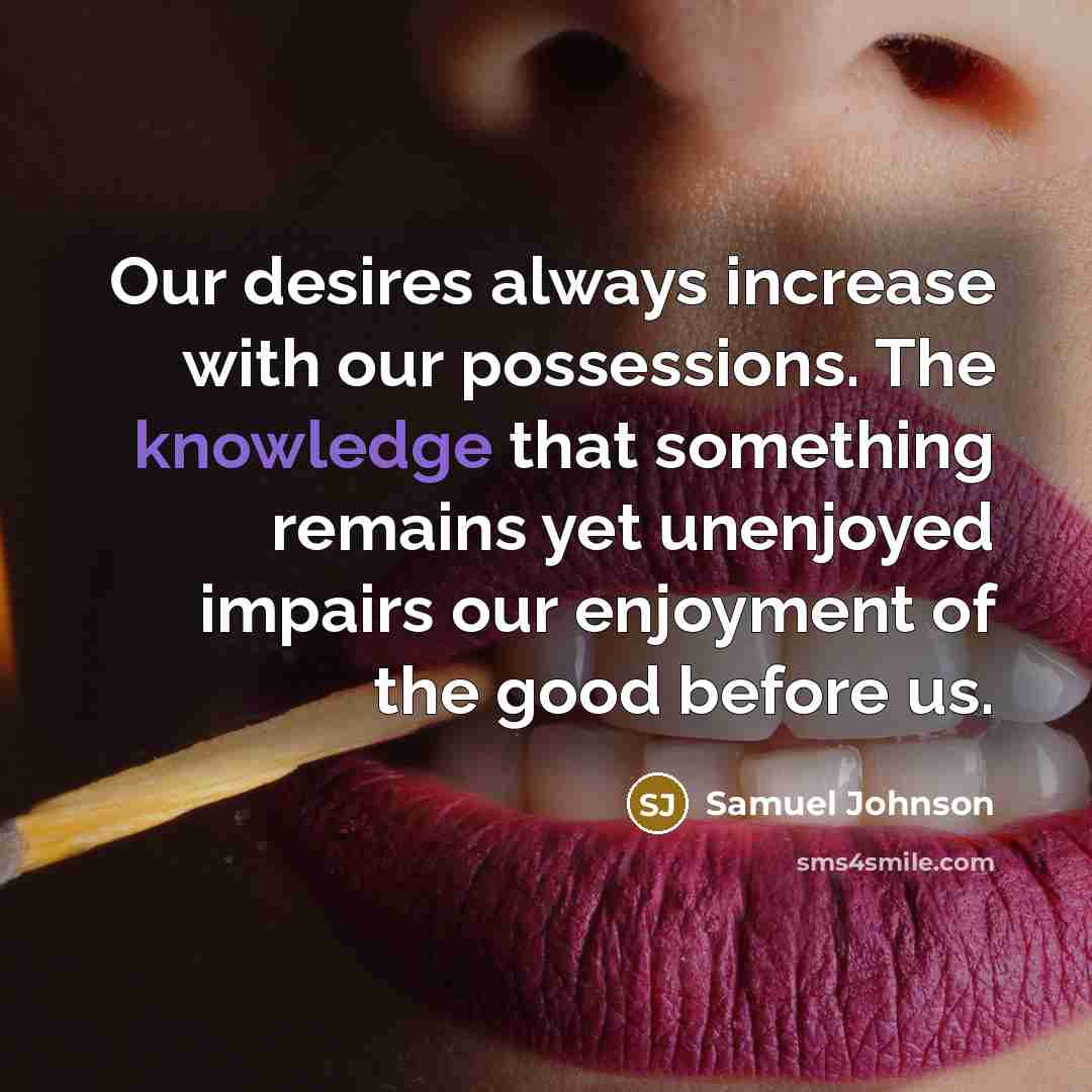“Our desires always increase with our possessions. The knowledge that…” quote by Samuel Johnson