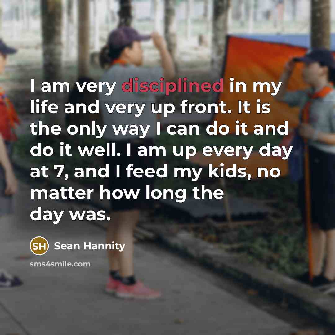 “I am very disciplined in my life and very up…” quote by Sean Hannity