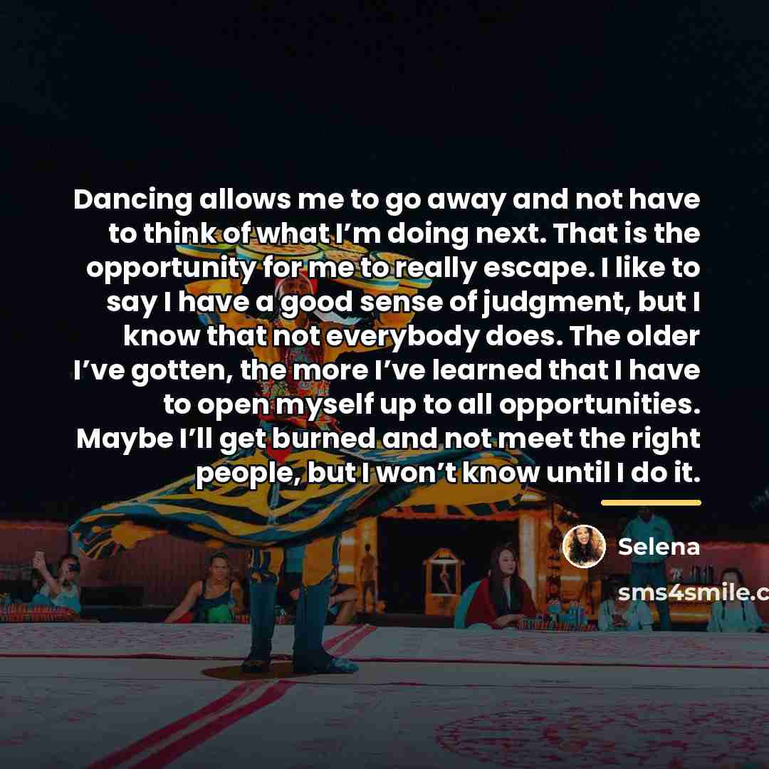 “Dancing allows me to go away and not have to…” quote by Selena