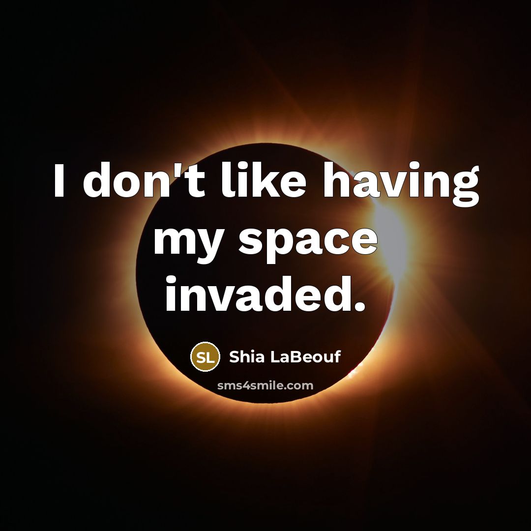 “I don't like having my space invaded.…” quote by Shia LaBeouf