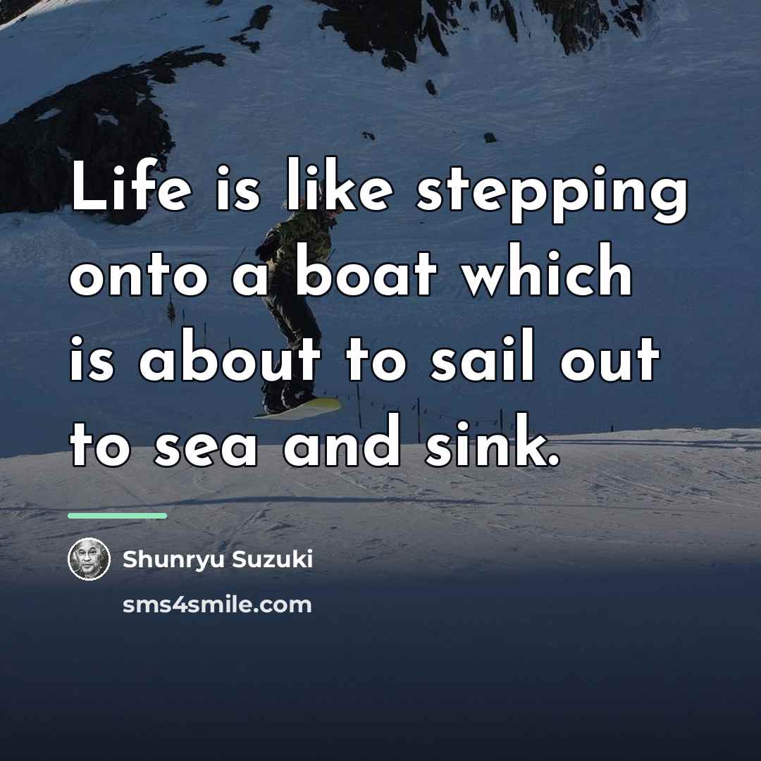 “Life is like stepping onto a boat which is about…” quote by Shunryu Suzuki
