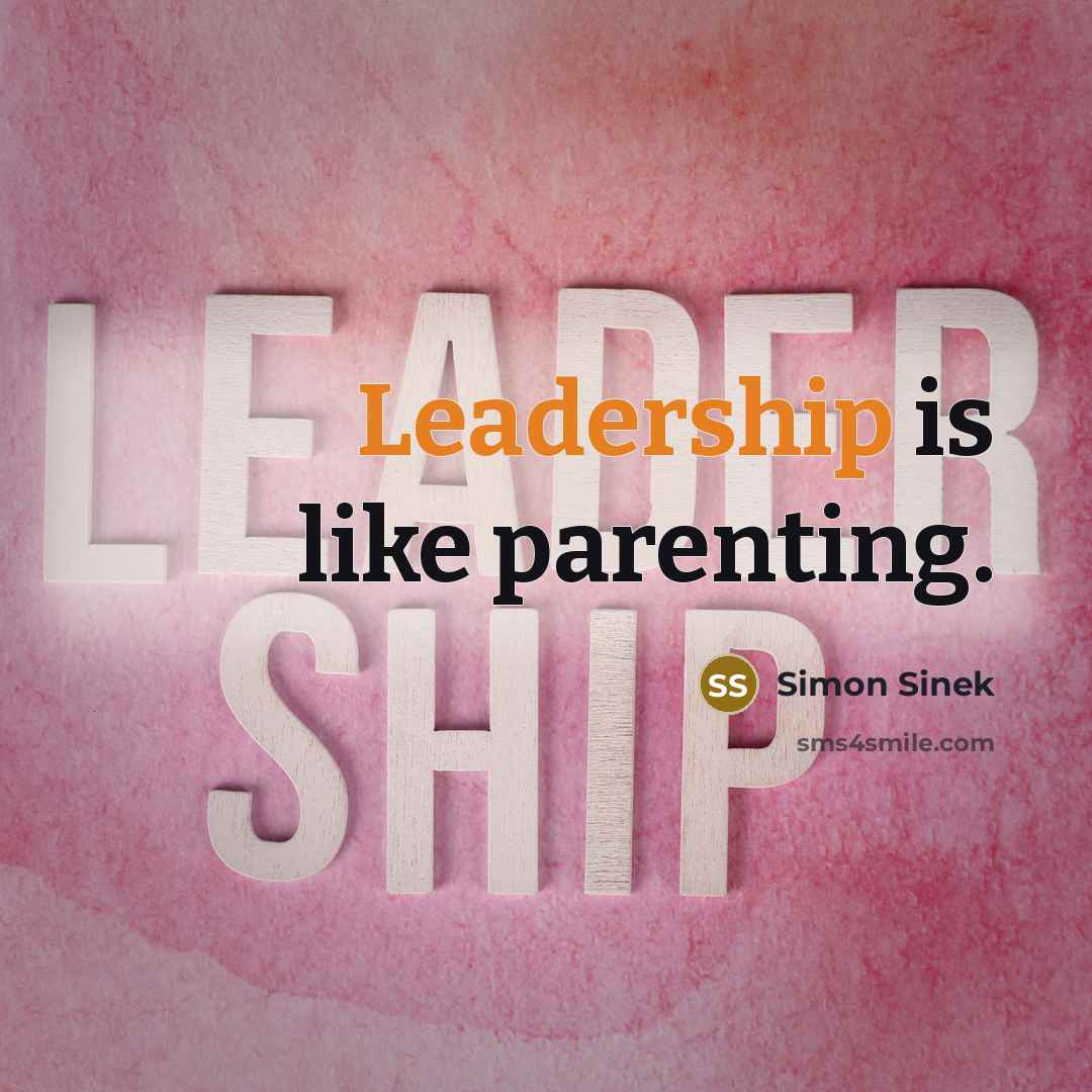 “Leadership is like parenting.…” quote by Simon Sinek
