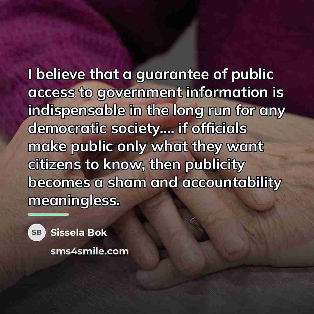“I believe that a guarantee of public access to government…” quote by Sissela Bok