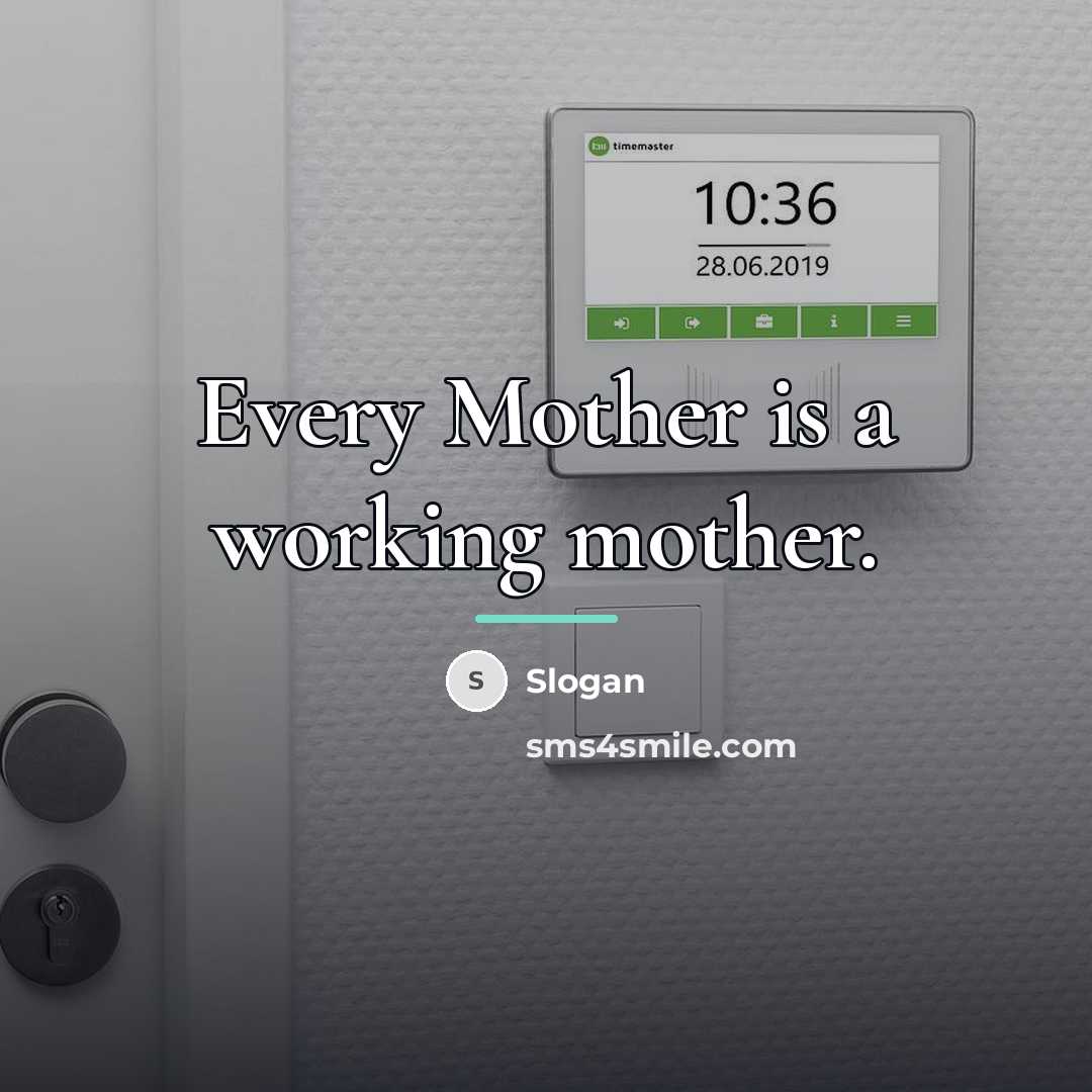 “Every Mother is a working mother.…” quote by Slogan