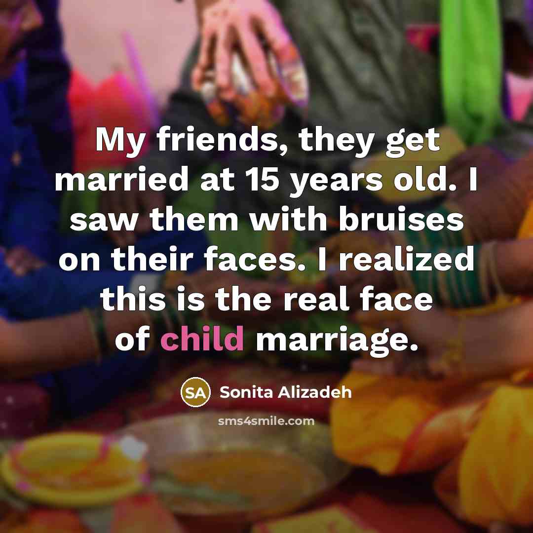 “My friends, they get married at 15 years old. I…” quote by Sonita Alizadeh